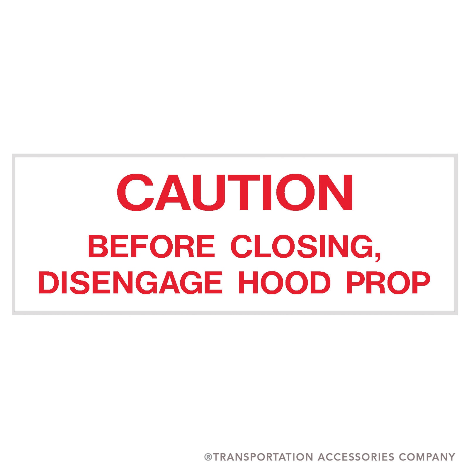 TS-14 Decal "CAUTION BEFORE CLOSING DISENGAGE HOOD PROP" Red on White. 1 3/4" x 5"
